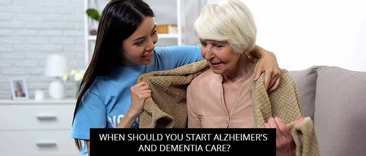 Post of When Should You Start Alzheimer’s And Dementia Care?