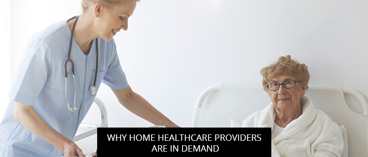 Post of Why Home Healthcare Providers Are In Demand